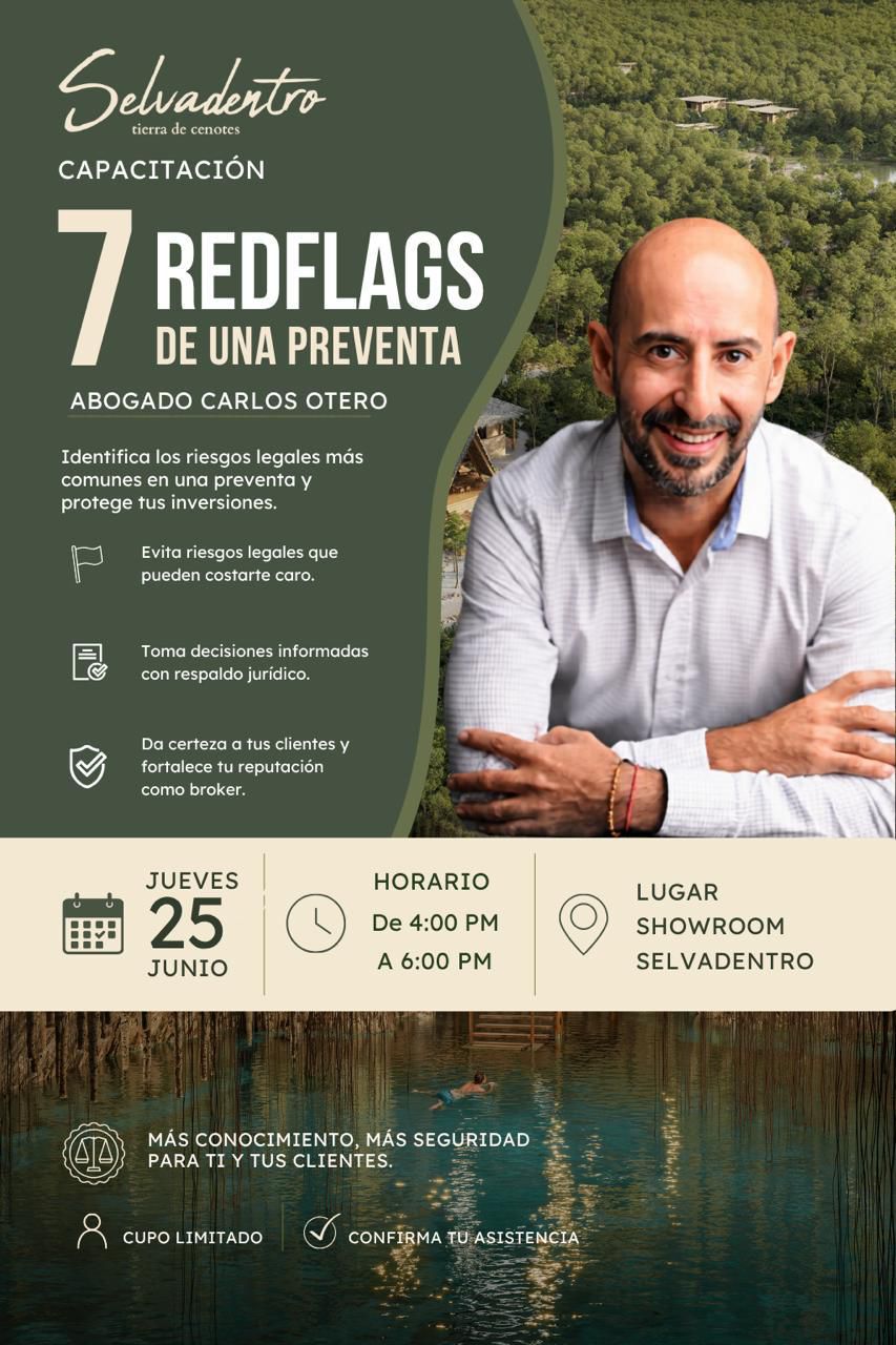 Capacitación Selvadentro: 7 Red Flags de una Preventa con el abogado Carlos Otero. Jueves 25 de junio, de 4:00 PM a 6:00 PM en el Showroom Selvadentro Tulum. Cupo limitado, confirma tu asistencia.